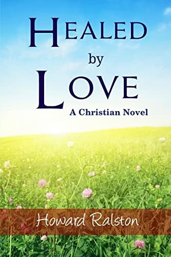 Healed by Love A Christian Novel