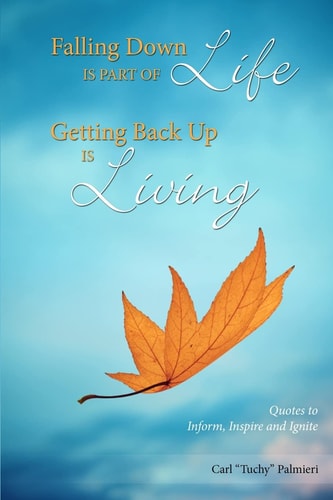 Falling Down Is Part of Life-Getting Back Up Is Living Quotes to Inform, Inspire and Ignite
