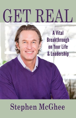 Get Real A Vital Breakthrough on Your Life and Leadership