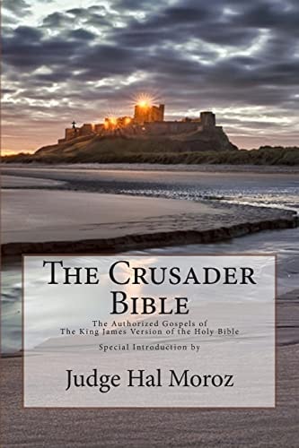 The Crusader Bible The Authorized Gospels of The King James Version of The Holy Bible with a Special Introduction by Judge Hal Moroz