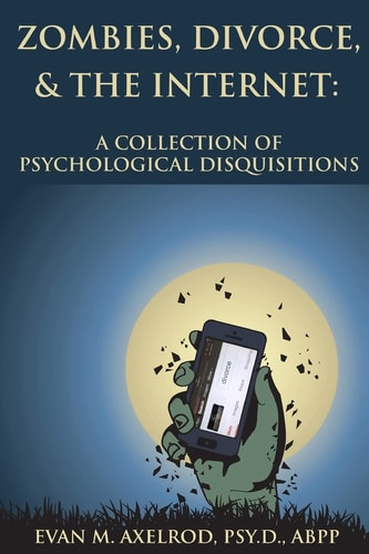 Zombies, Divorce, & the Internet A Collection of Psychological Disquisitions