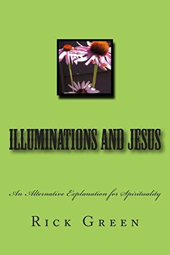 Illuminations and Jesus An Alternative Explanation for Spirituality