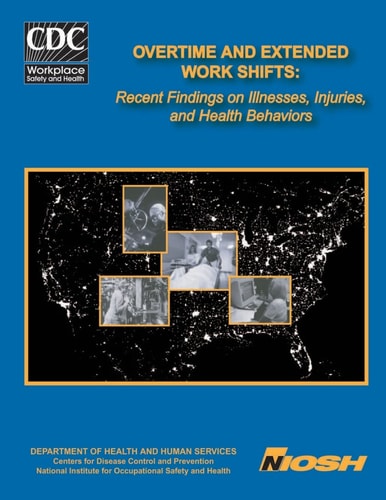 Overtime and Extended Work Shifts Recent Findings on Illnesses, Injuries, and Health Behaviors