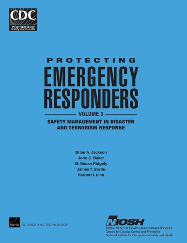 Protecting Emergency Responders, Vol. 3 Safety Management in Disaster and Terrorism Response