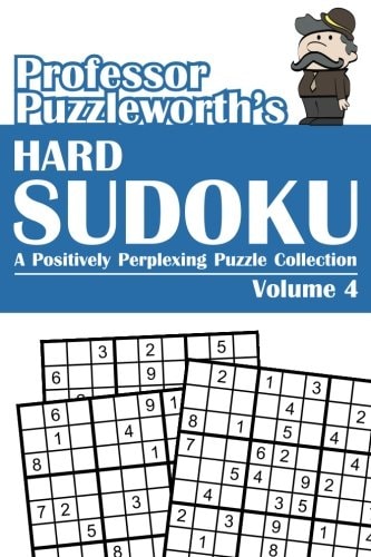 Professor Puzzleworth's Hard Sudoku A Positively Perplexing Puzzle Collection