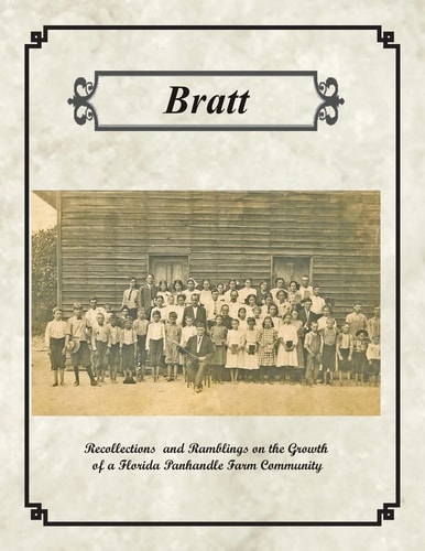 Bratt Recollections and Ramblings on the Growth of a Florida Panhandle Farm Community