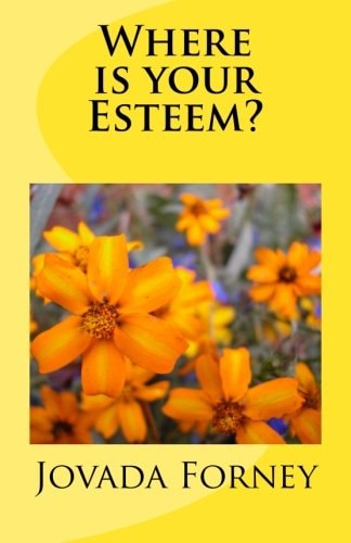 Where Is Your Esteem? . Increase Your Self-Esteem