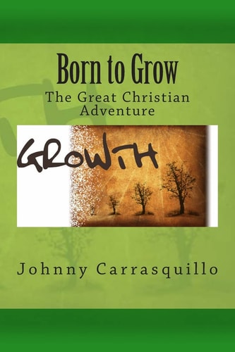 Born to Grow The Great Christian Adventure
