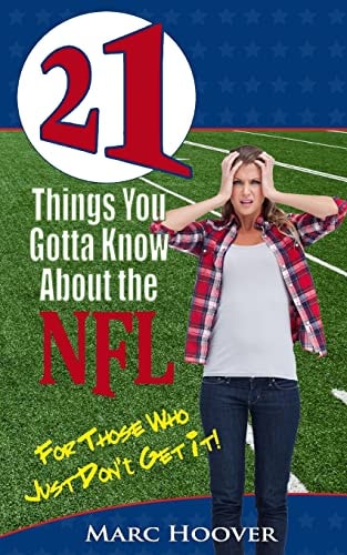 21 Things You Gotta Know About the NFL For Those Who Just Don't Get It!
