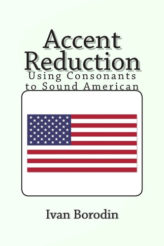 Accent Reduction Using Consonants to Sound American