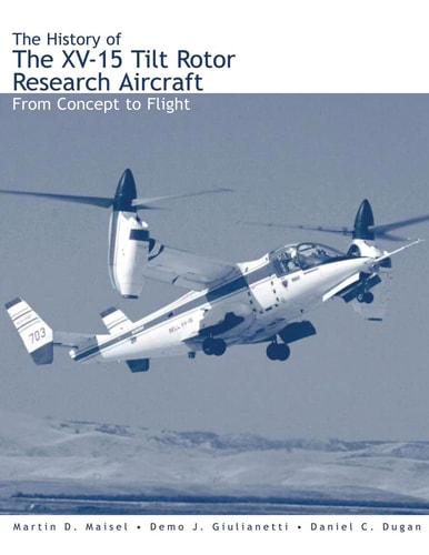The History of the XV-15 Tilt Rotor Research Aircraft From Concept to Flight