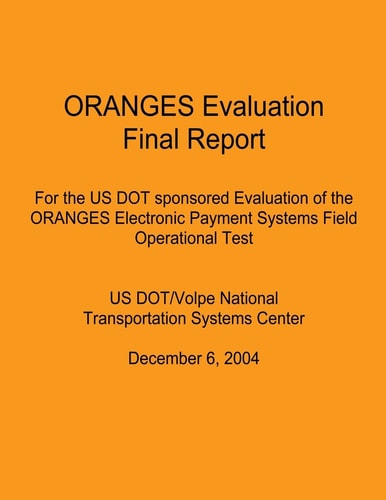 Oranges Evaluation Final Report For the Us Dot Sponsored Evaluation of the Oranges Electronic Payment Systems Field Operational Test