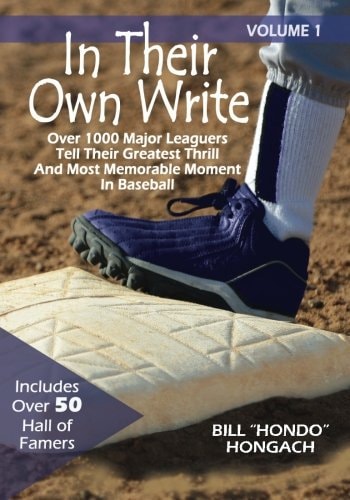 In Their Own Write Volume 1: Over 1000 Major Leaguers Tell Their Greatest Thrill And Most Memorable Moment In Baseball