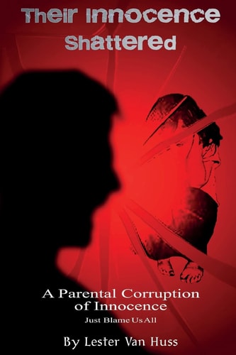 Their Innocence Shattered A Parental Corruption of Innocence - Just Blame Us All -