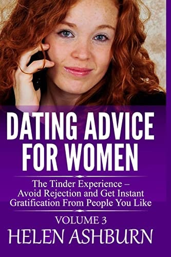 Dating Advice for Women The Tinder Experience Avoid Rejection and Get Instant Gratification From People You Like