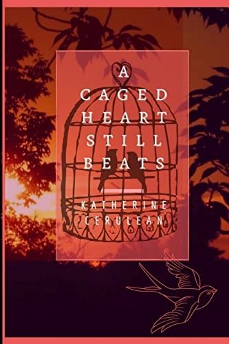 A Caged Heart Still Beats