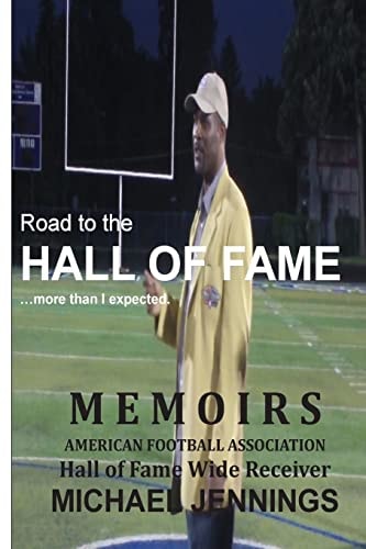 Road to the HALL OF FAME... More Than I Expected MEMOIRS, Hall of Fame Wide Receiver, American Football Association MICHAEL JENNINGS