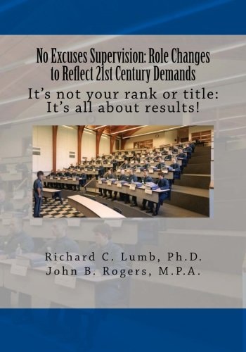 No Excuses Supervision: Role Changes to Reflect 21st Century Demands It's Not Your Rank Or Title: It's All about Results?