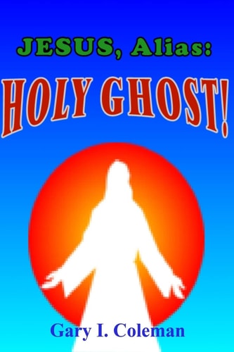 Jesus, Alias Holy Ghost!
