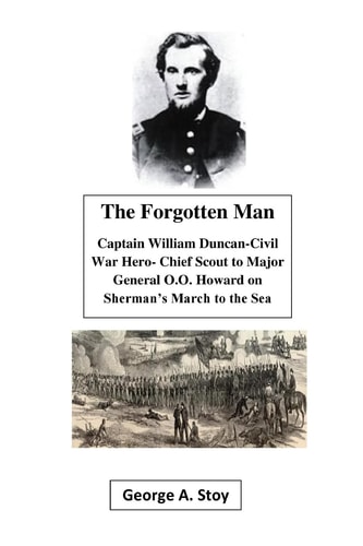 The Forgotten Man Captain William Duncan- Chief Scout for Major General O. O. Howard During Shermans' March to the Sea