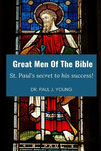 Great Men Of The Bible St. Paul, Secret to His Success