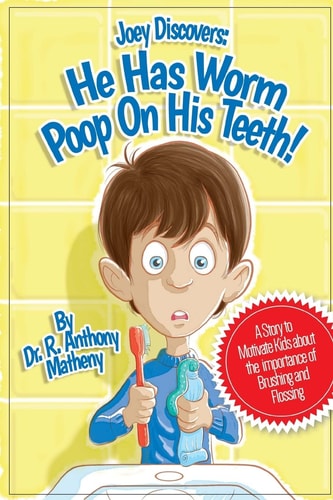 He Has Worm Poop On His Teeth! Part 1 of the Joey Discover Series, A Story to Motivate Kids about the Importance of Brushing and Flossing