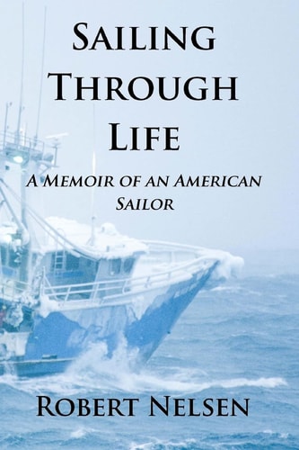 Sailing Through Life A Memoir Of An American Sailor