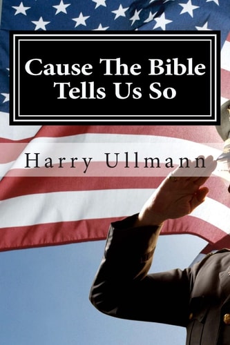 Cause The Bible Tells Us So How a Young Boy Survived Nazi Germany and Became a True American Patriot and Christian