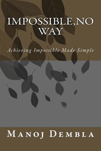 Impossible, No Way Achieving Impossible Made Simple