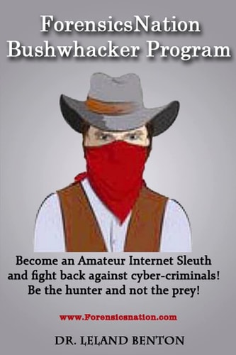 ForensicsNation Bushwhacker Program Become an Amateur Internet Sleuth and Fight Back Against Cyber-criminals! Be the Hunter and Not the Prey!