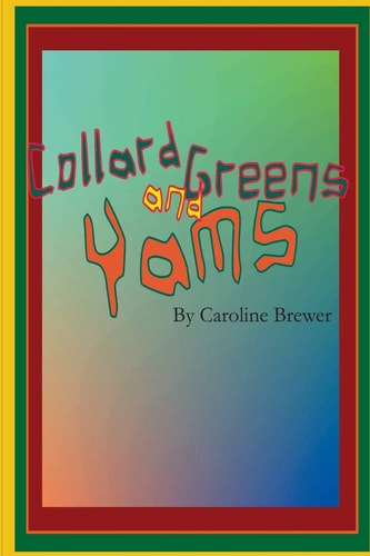 Collard Greens and Yams A Rhythmic, Rhyming Soul Food Odyssey