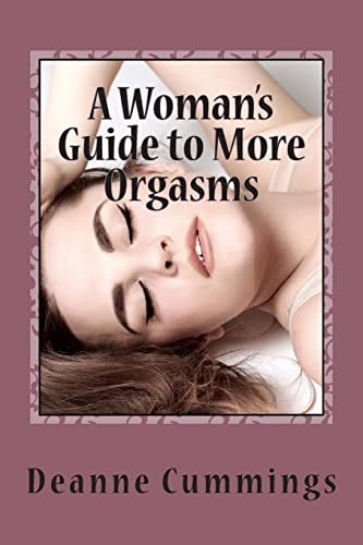 A Woman's Guide to More Orgasms Yes You Can Have More Orgasms