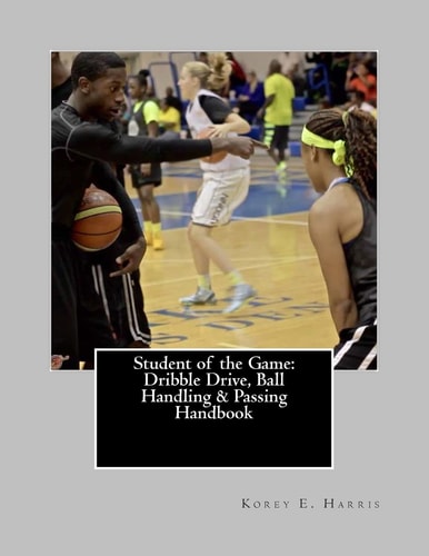 Student of the Game Dribble Drive, Ball Handling & Passing Handbook