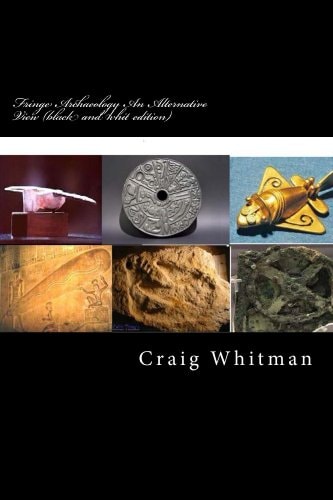 Fringe Archaeology An Alternative View (black and Whit Edition) Catastrophic Theory