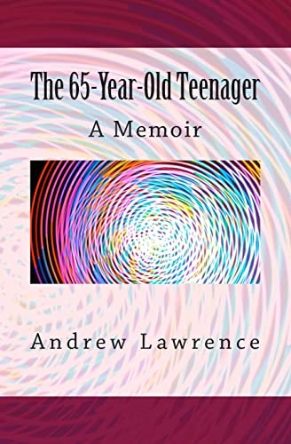 The 65-Year-Old Teenager A Memoir
