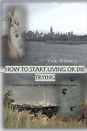 How to Start Living Or Die Trying A Journey from Here to New York and Back Again.