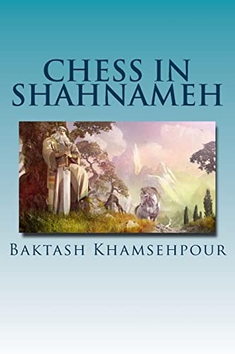 Chess in Shahnameh "Chess in Shahnameh" is an Eloquent Translation of a Small Part of the Long Tale of Chess in the Major Epic of Iran, The Shahnameh of Ferdowsi.