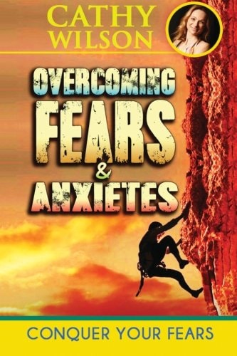 Overcoming Fear and Anxieties Conquering Fear Itself