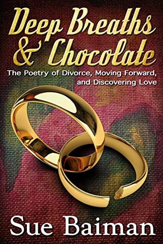 Deep Breaths and Chocolate The Poetry of Divorce, Moving Forward, and Discovering Love