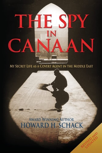The Spy in Canaan My Secret Life as a Covert Agent in the Middle East