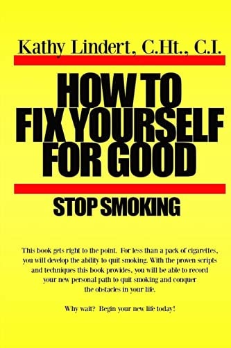 How to Fix Yourself for Good - Stop Smoking For Less Than a Pack of Cigarettes You Can Stop Smoking. This Book Helps You to Use Tried and True Methods That Have Helped Thousands of People to Be Free from Cigareetes. Aren't You Worth It? Stop Smoking Today
