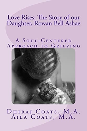 Love Rises The Story of Our Daughter, Rowan Bell Ashae: A Soul-Centered Approach to Grieving