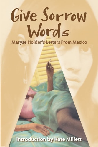 Give Sorrow Words Maryse Holder's Letters from Mexico