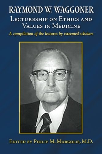 Raymond W. Waggoner Lectureship on Ethics and Values in Medicine