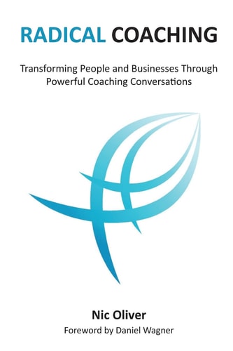 Radical Coaching Transforming People and Businesses Through Powerful Conversations