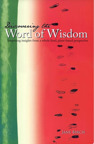 Discovering the Word of Wisdom Surprising Insights from a Whole Food, Plant-based Perspective