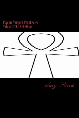 Psychic Vampire Prophecies Volume3 The Rebellion