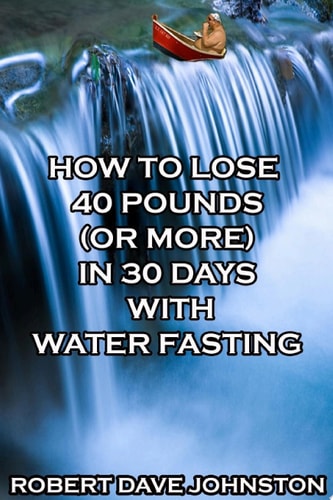 How to Lose 40 Pounds (Or More) In 30 Days With Water Fasting