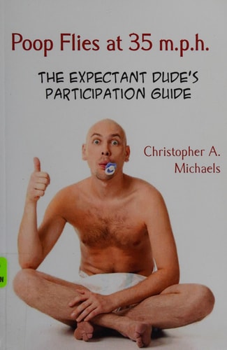 Poop Flies at 35 M.p.h. The Expectant Dude's Participation Guide