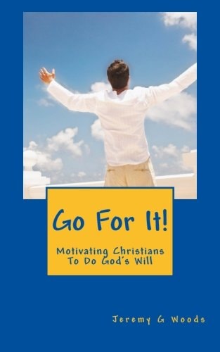 Go For It! Motivating Christians To Do God's Will